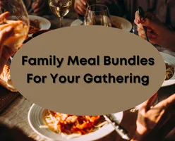 Family Meal Bundles For Your Gathering